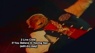 2 Live Crew   If You Believe In Having Sex. (edit.dvj.may) demo