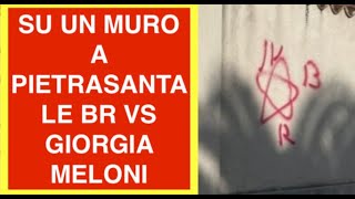 SU UN MURO A PIETRASANTA LE BR VS GIORGIA MELONI