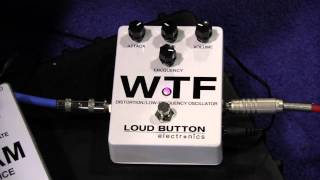 Video thumbnail for NAMM 2013 - Loud Button Electronics WTF by effectsdatabase