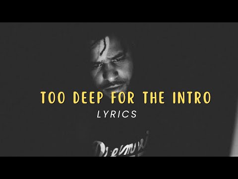 J. Cole - Too Deep For The Intro Lyrics