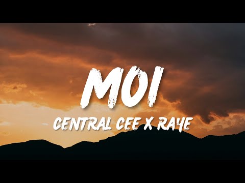 CENTRAL CEE X RAYE - MOI (LYRICS)