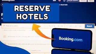 How to Reserve Hotels in Booking.com 2026?