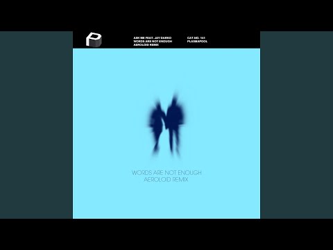 Words Are Not Enough (Aeroloid Remix)