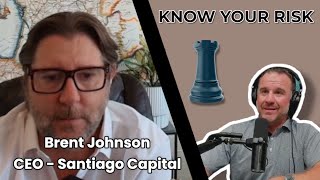 Know Your Risk - Brent Johnson, CEO Santiago Capital