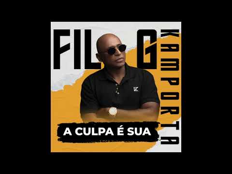 Fil G Kamporta - A culpa é sua