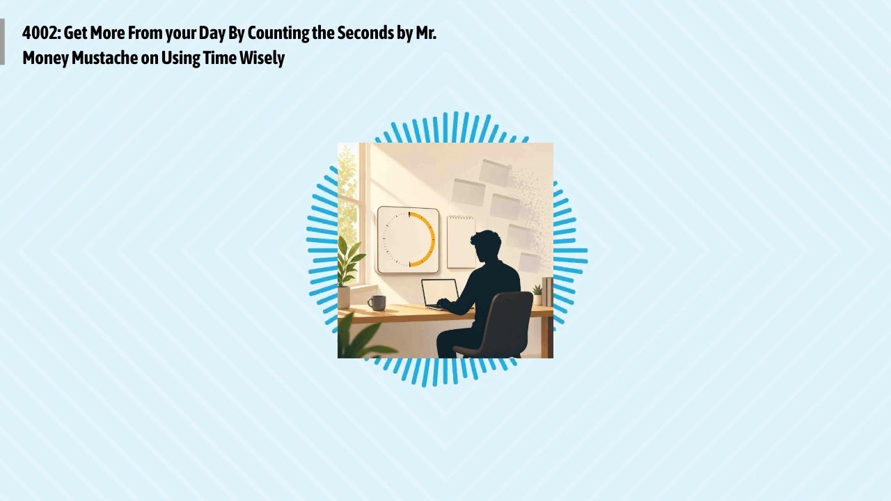 4002: Get More From your Day By Counting the Seconds by Mr. Money Mustache on Using Time Wisely...