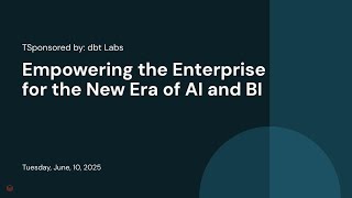 Sponsored by: dbt Labs | Empowering the Enterprise for the Next Era of AI and BI
