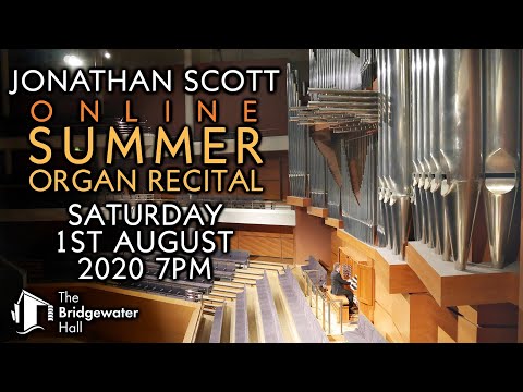 JONATHAN SCOTT SUMMER ORGAN RECITAL AT THE BRIDGEWATER HALL SATURDAY 1st AUGUST 2020 7PM UK TIME