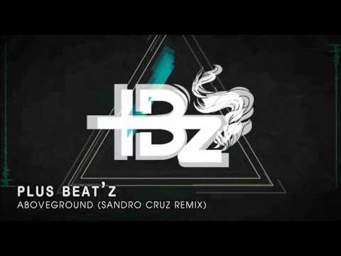 Plus Beat'Z - Aboveground (Sandro Cruz Remix)