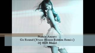 Namie Amuro - Go Round (Frass House Riddim Remix) - DJ SGR Blend