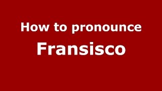 How to pronounce Fransisco