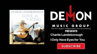 Charlie Landsborough - I Only Have Eyes for You