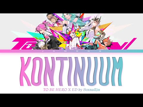 TO BE HERO X - Ending FULL "KONTINUUM" by SennaRin (Lyrics)