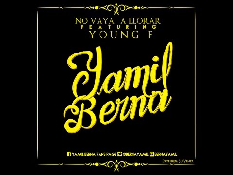 Yamil Berna Ft. Young F - No Vaya A Llorar (Lyric)