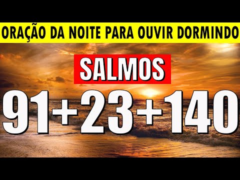 MOMENTO DE ORAÇÃO da NOITE: SALMO 91 SALMO 23 SALMO 121 SALMO 140