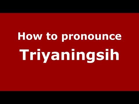 How to pronounce Triyaningsih