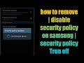 How To Remove Disable Security Policy On Samsung Security Policy Trun Off