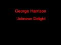 George Harrison Unknown Delight + Lyrics