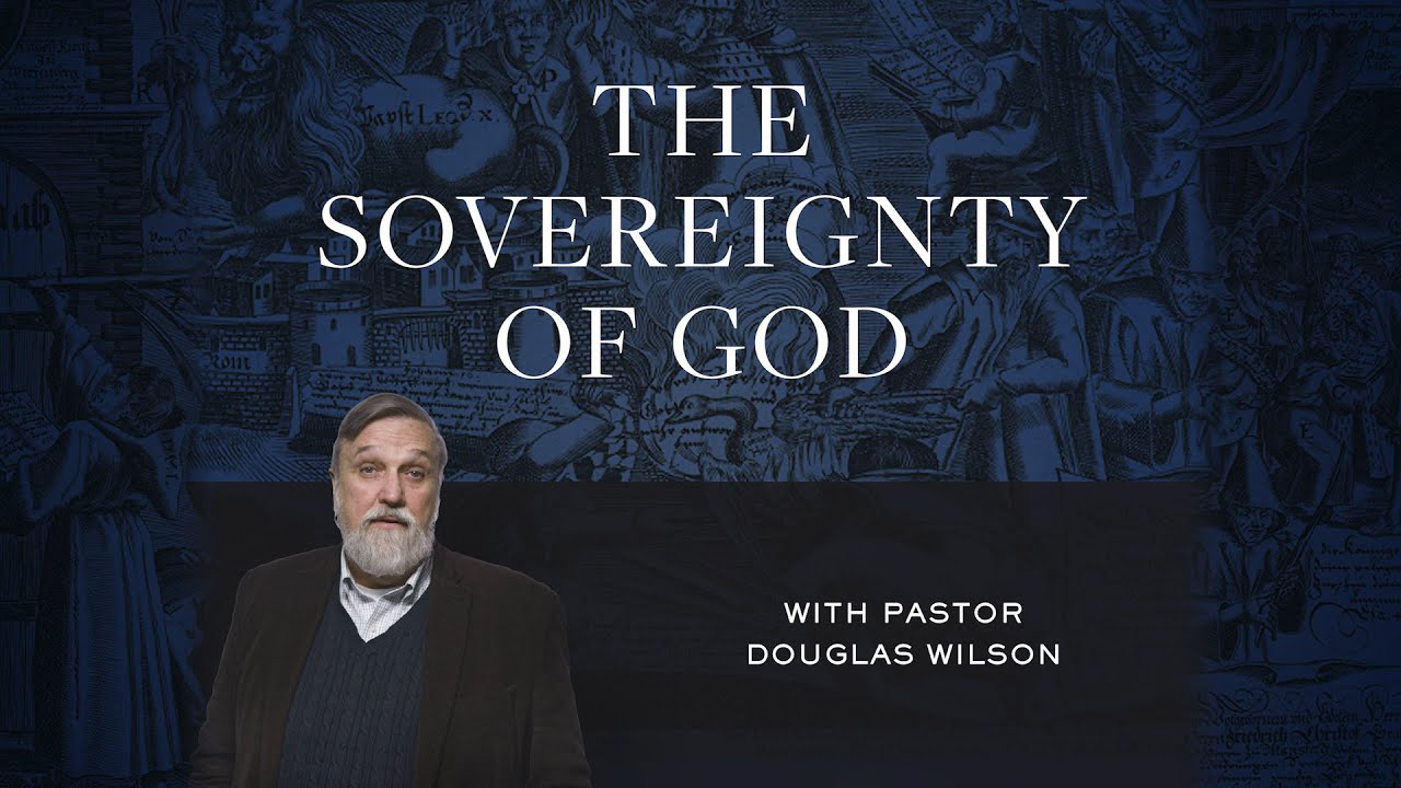 The Sovereignty of God – Douglas Wilson | Reformed Basics #1