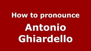 How to pronounce Antonio Ghiardello