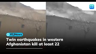 Twin earthquakes in western Afghanistan kill at least 22