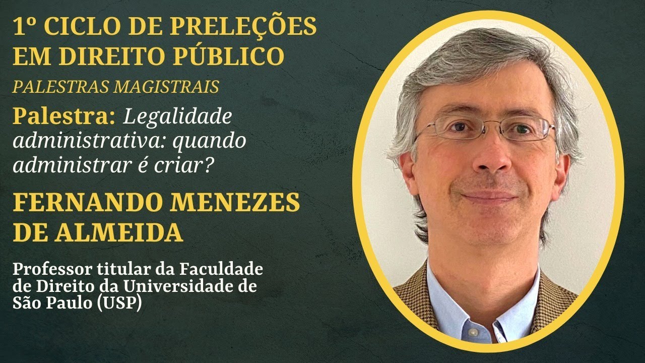 Legalidade administrativa: quando administrar é criar? Com Fernando Menezes de Almeida