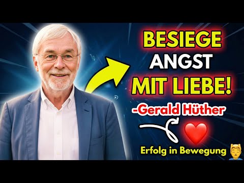 Wie du ANGST mit LIEBE besiegst | Prof. Dr. Gerald Hüther