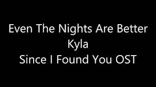 Kyla - Even The Nights Are Better (Since I Found You OST) (Lyrics)