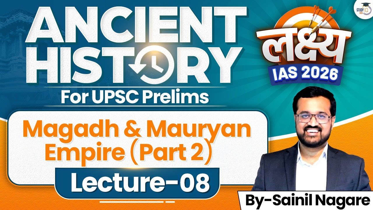 Magadh & Mauryan Empire (Part 2) | Lec 08 | Ancient History | Lakshya IAS 2026