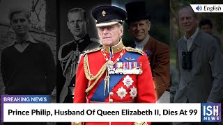 Prince Philip, Husband Of Queen Elizabeth II, Dies At 99