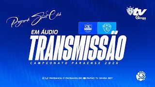 #PapãoTVGingaBet: CAMETÁ X PAYSANDU (TRANSMISSÃO EM ÁUDIO) - 5ª RODADA DO PARAZÃO 2026!