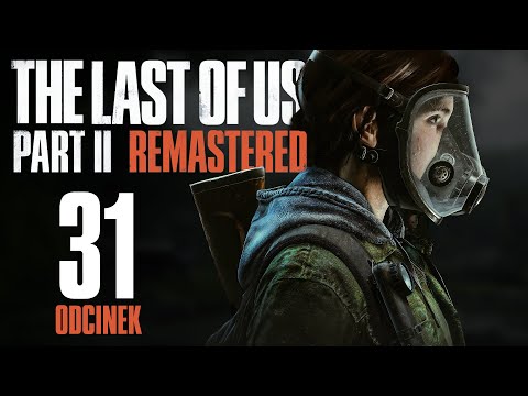 The Last of Us Part II Remastered [31] – Jak tam LĘK WYSKOŚCI? PL