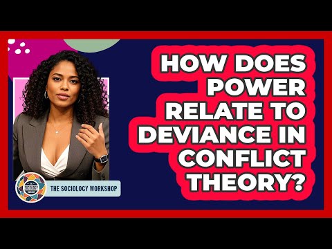 How Does Power Relate To Deviance In Conflict Theory? - The Sociology Workshop
