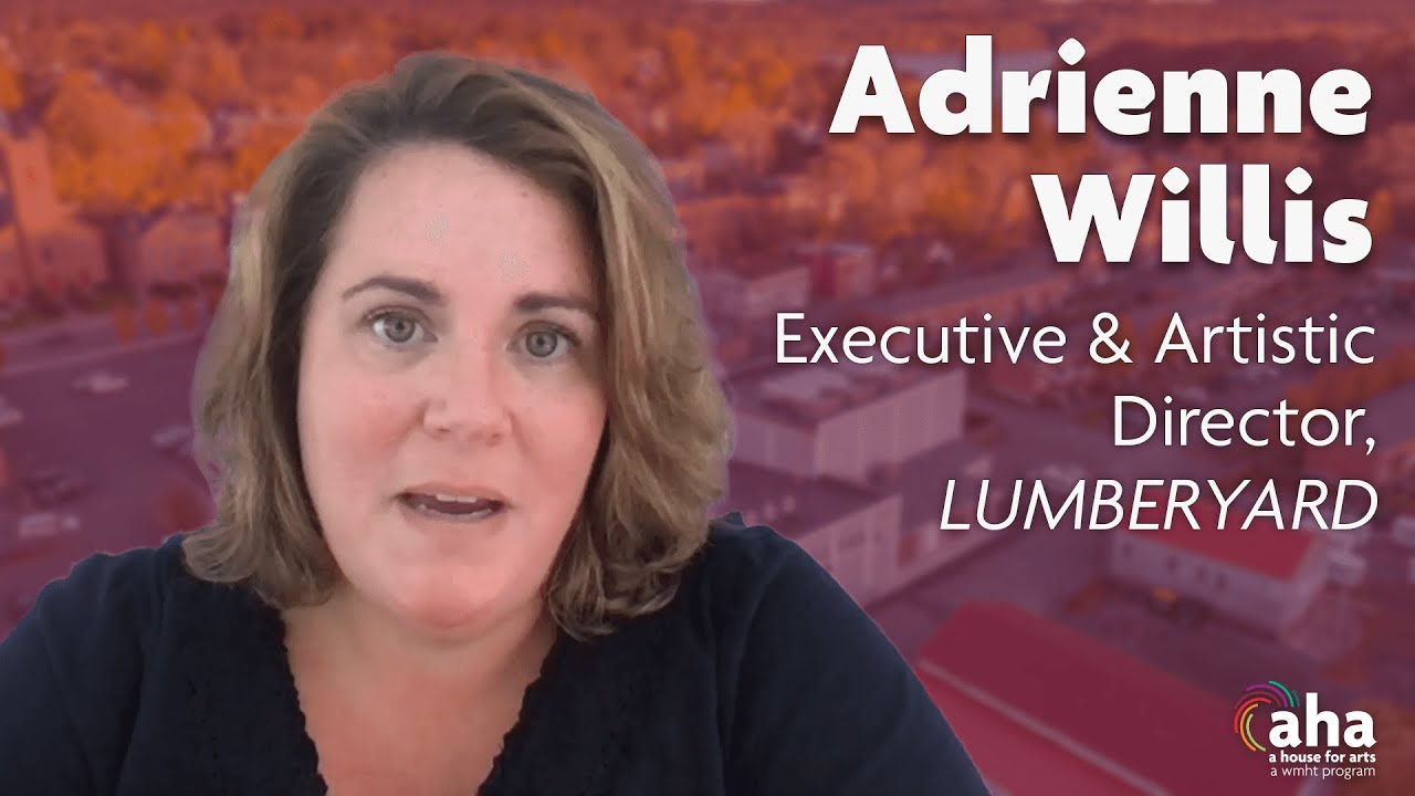 Adrienne Willis of LUMBERYARD | AHA! A House for Arts
