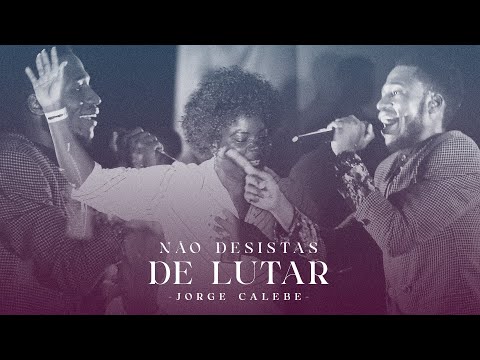 Não desista  -  Jorge Calebe  ( Video )