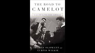 The Road to Camelot: Inside JFK's Five-Year Campaign