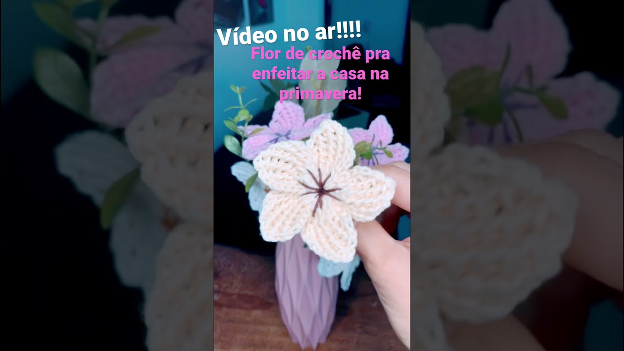 Flor de crochê para fazer lindo arranjo e enfeitar a casa para receber a primavera!