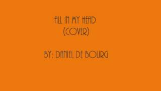 All In My Head (Cover) - Daniel de Bourg