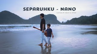 Nano - Separuhku [Cover By Raju &amp; Ayah]