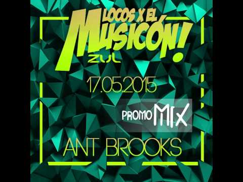 ANT BROOKS  PROMO MIX LOCOS X EL MUSICON ZUL  (17th May 2015)