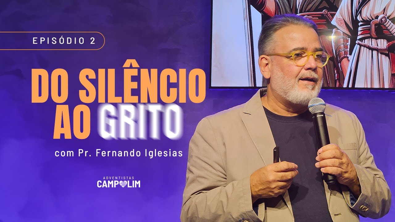 IASD Campolim | Do Silêncio ao GRITO | Episódio 2 | Pr. Fernando Iglesias