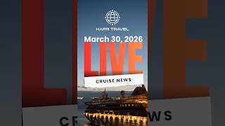 Cruise News Live w/Danny from Harr Travel - March 30, 2026 📱