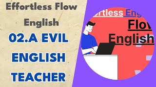 02.a Evil English Teacher - Effortless Flow English