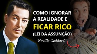 Como Ignorar a Realidade e Ficar Rico Usando a Lei da Assunção de Neville Goddard