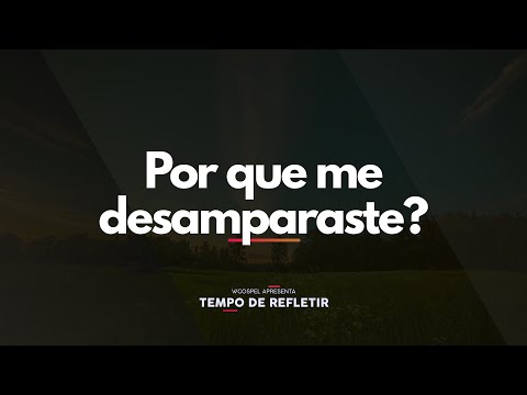 [Tempo de Refletir] Por que me desamparaste?