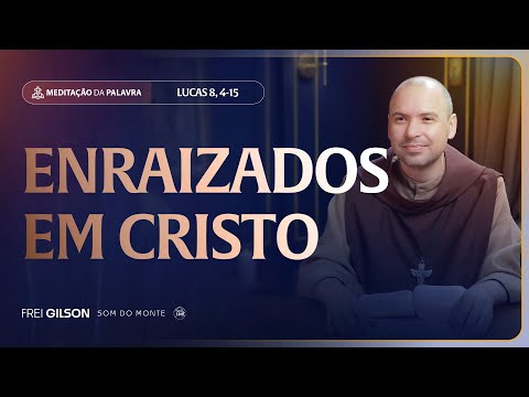 Enraizados em Cristo | (Lucas 8, 4-15) #2474 | Meditação da Palavra