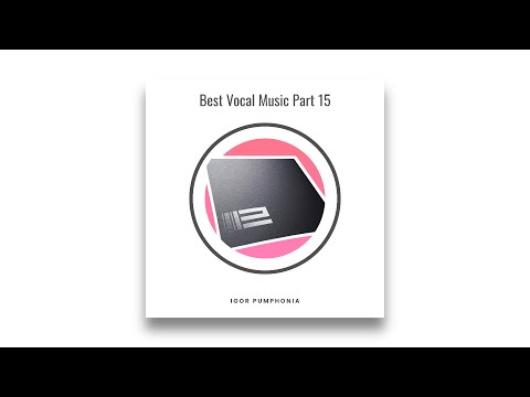 Igor Pumphonia - Best Vocal Music Part 15 (Promo Mix)