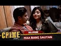 CRIME ALERT FULL EPISODE MAA BANE SAUTAN Hindi Crime Show