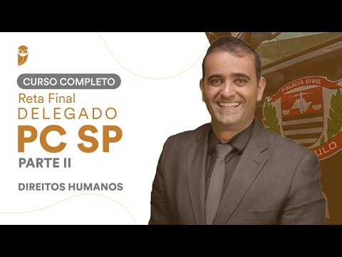 Curso Completo Reta Final Delegado da PCSP - Parte II: Direitos Humanos
