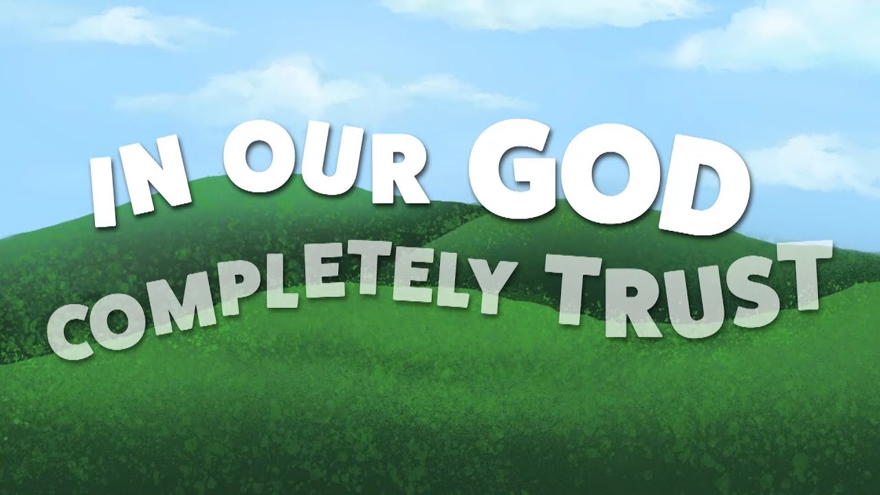 In Our God Let's Completely Trust